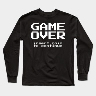 Game Over Insert Coin to Continue Long Sleeve T-Shirt